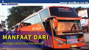manfaat dari menggunakan bus pariwisata