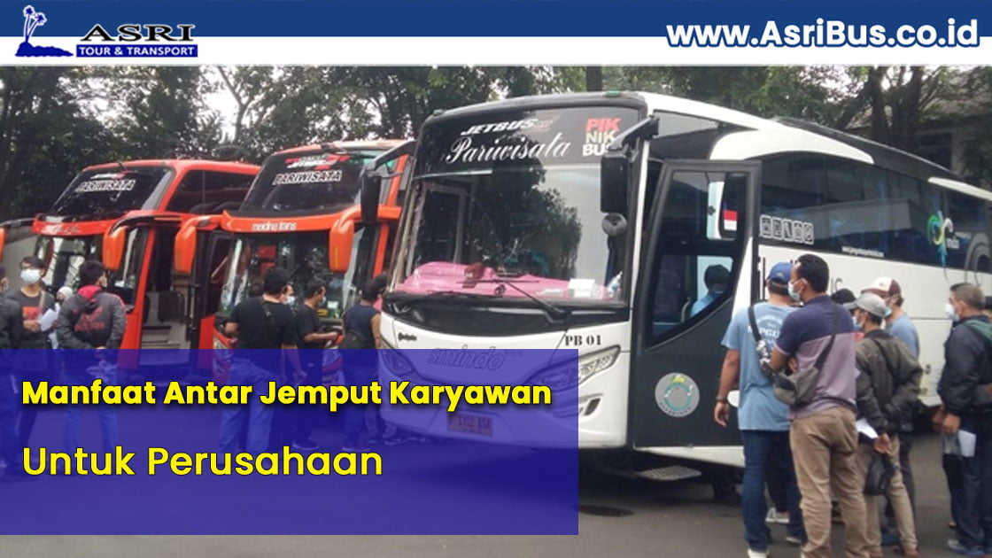 Manfaat Antar Jemput Karyawan Untuk Perusahaan