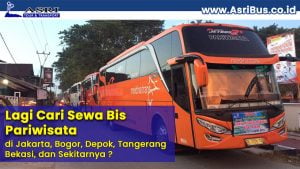 Lagi Cari Sewa Bis Pariwisata di Jakarta, Bogor, Depok, Tangerang, Bekasi dan Sekitarnya ?